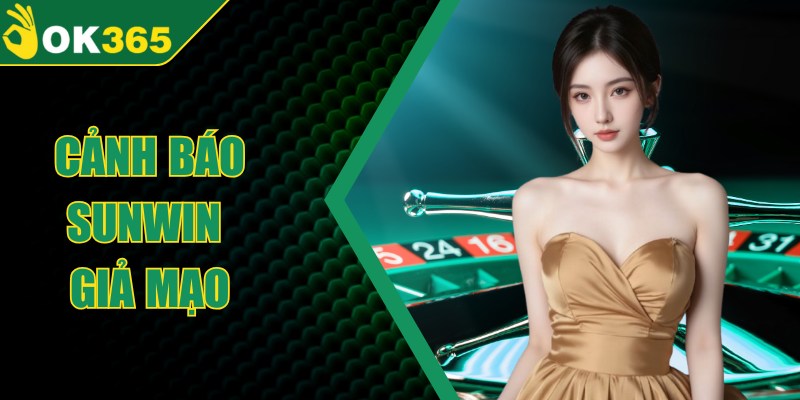 Cảnh Báo Sunwin Giả Mạo – Nhận Diện Tránh Mất Tiền